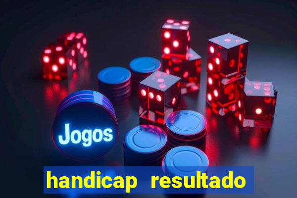 handicap resultado final - 1